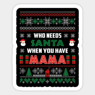 Who Needs Santa When You Have Mama Christmas Sticker